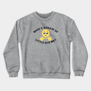 Who's Afraid Of Little Old Me? Crewneck Sweatshirt